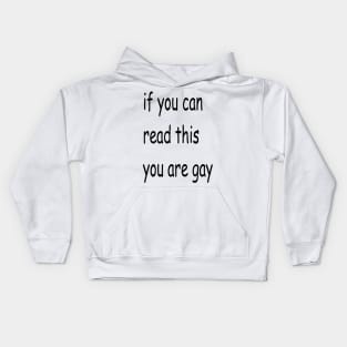 if you can read this you are gay Kids Hoodie